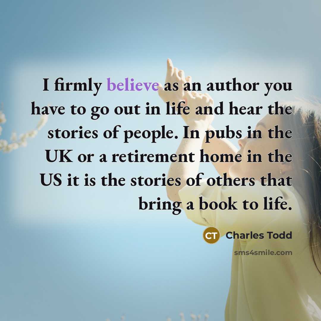 “I firmly believe as an author you have to go…” quote by Charles Todd