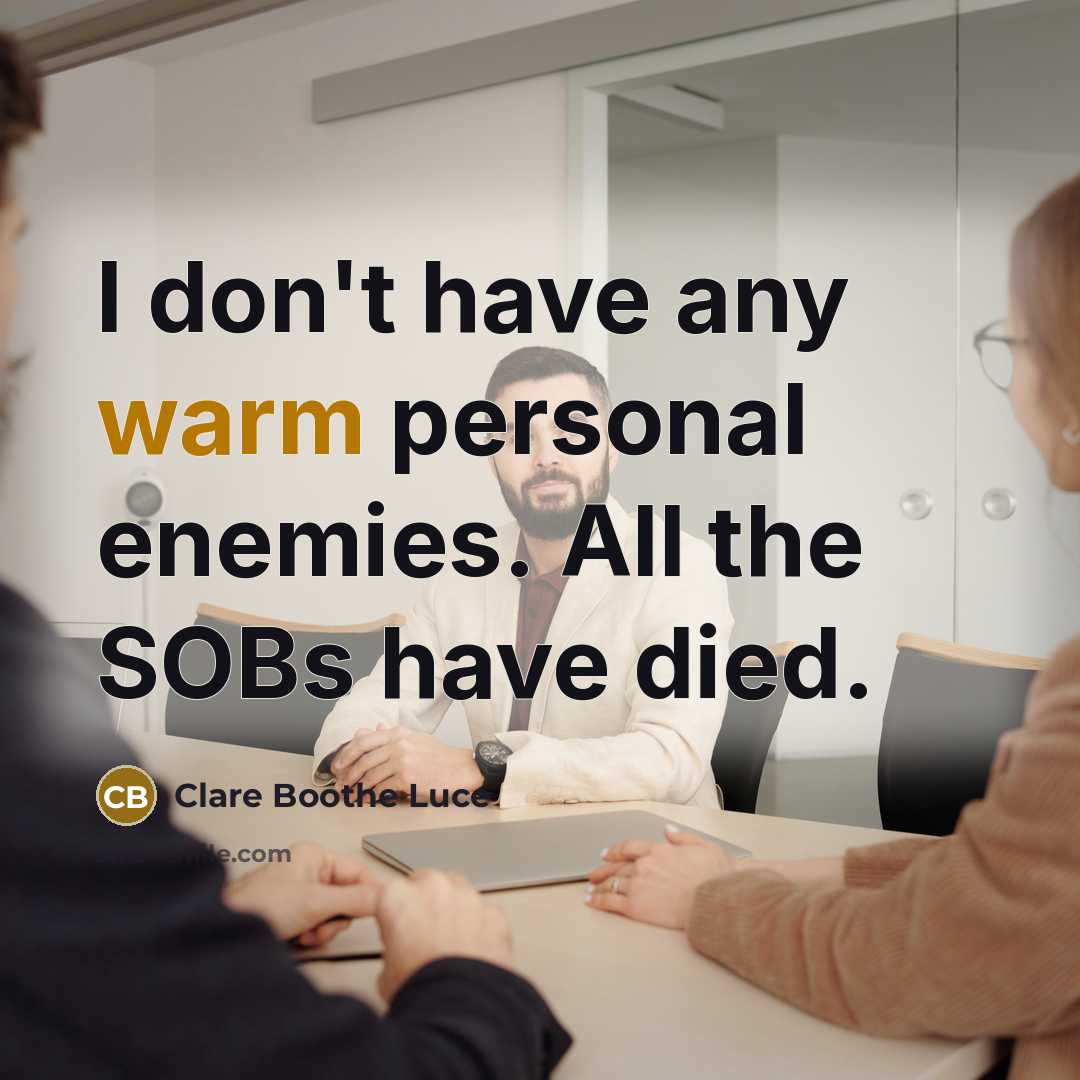 “I don't have any warm personal enemies. All the SOBs…” quote by Clare Boothe Luce