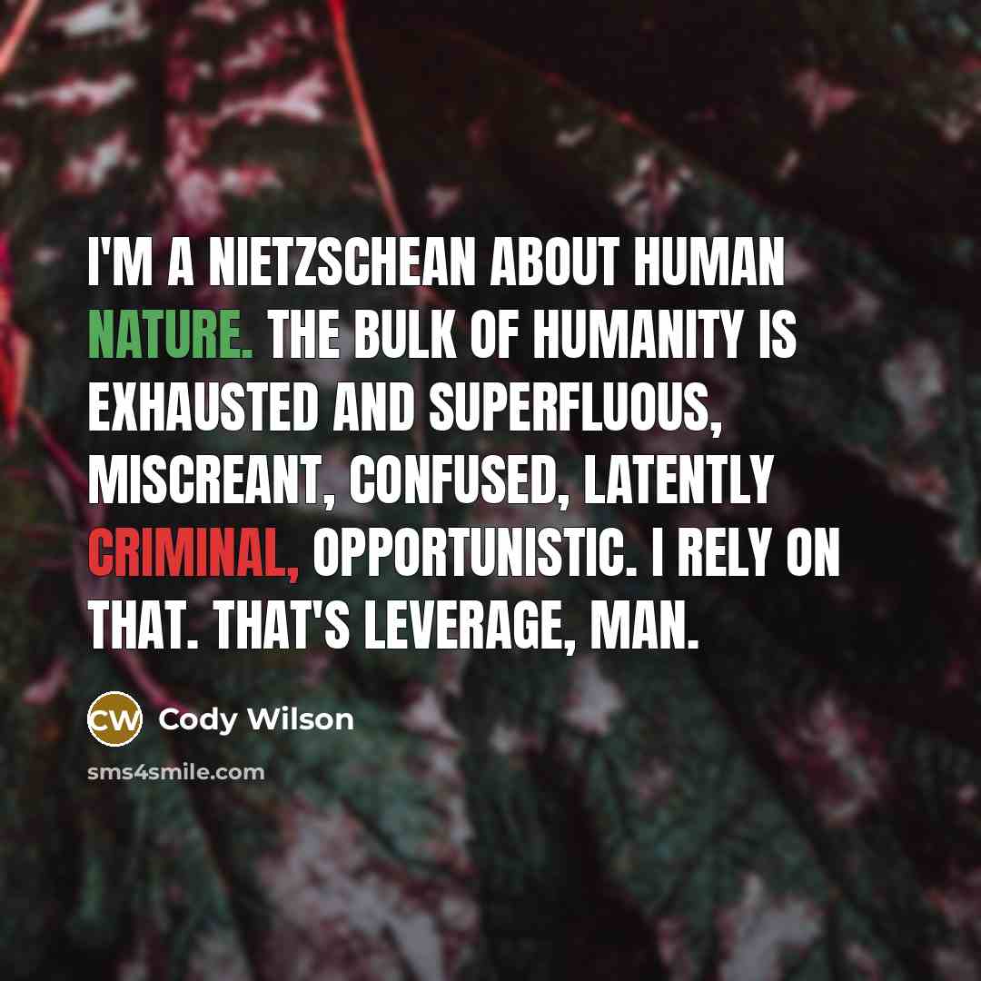“I'm a Nietzschean about human nature. The bulk of humanity…” quote by Cody Wilson