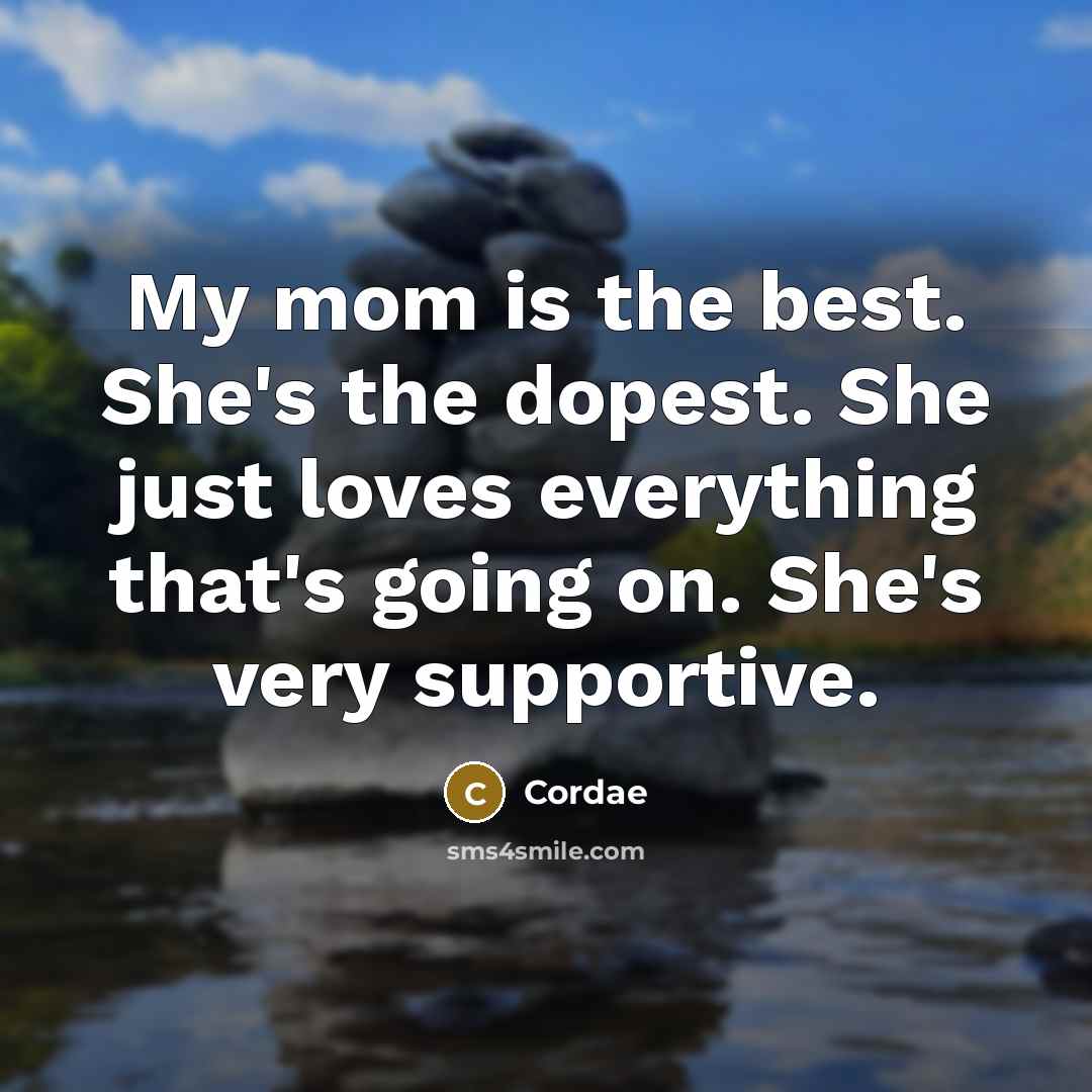 “My mom is the best. She's the dopest. She just…” quote by Cordae