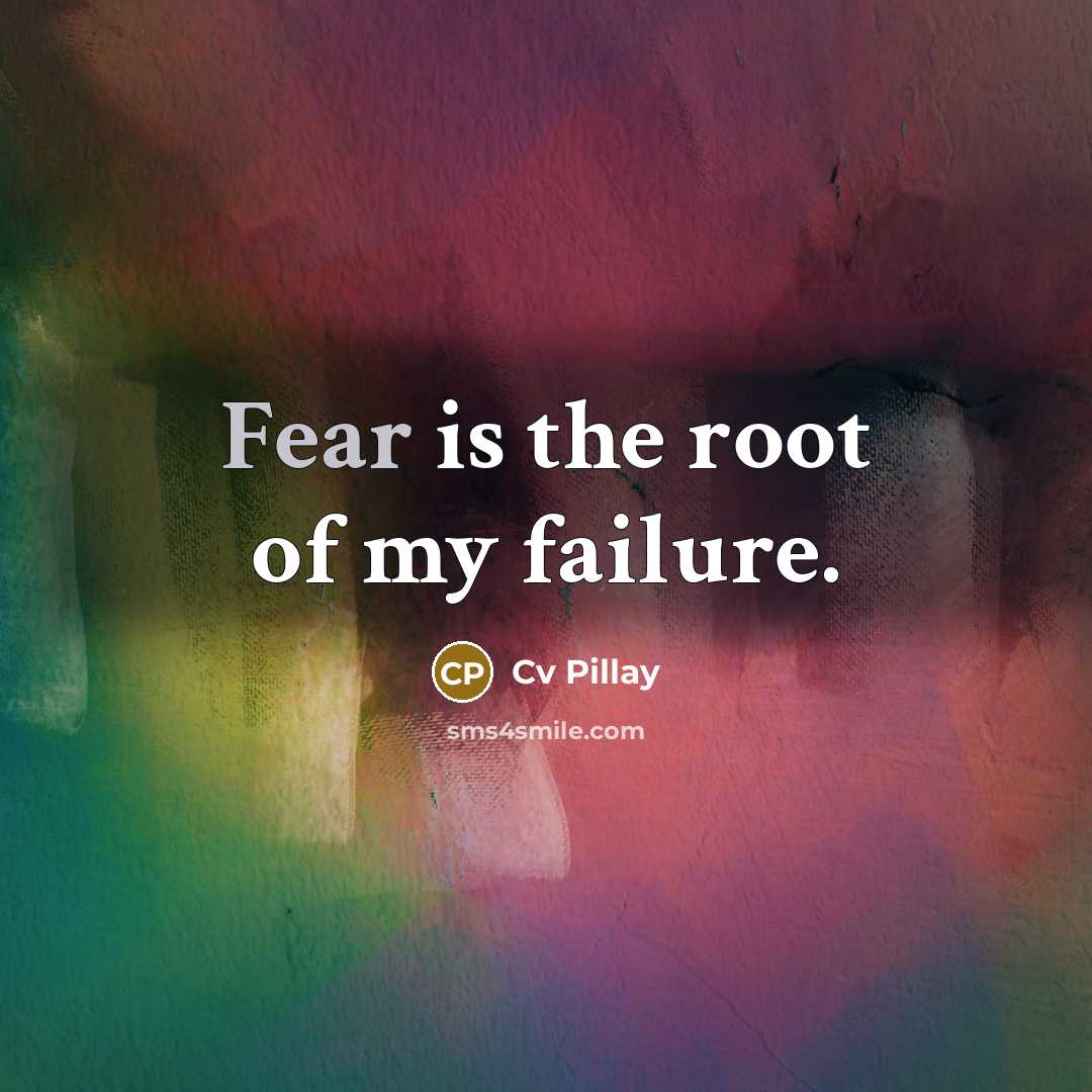 “Fear is the root of my failure.…” quote by Cv Pillay