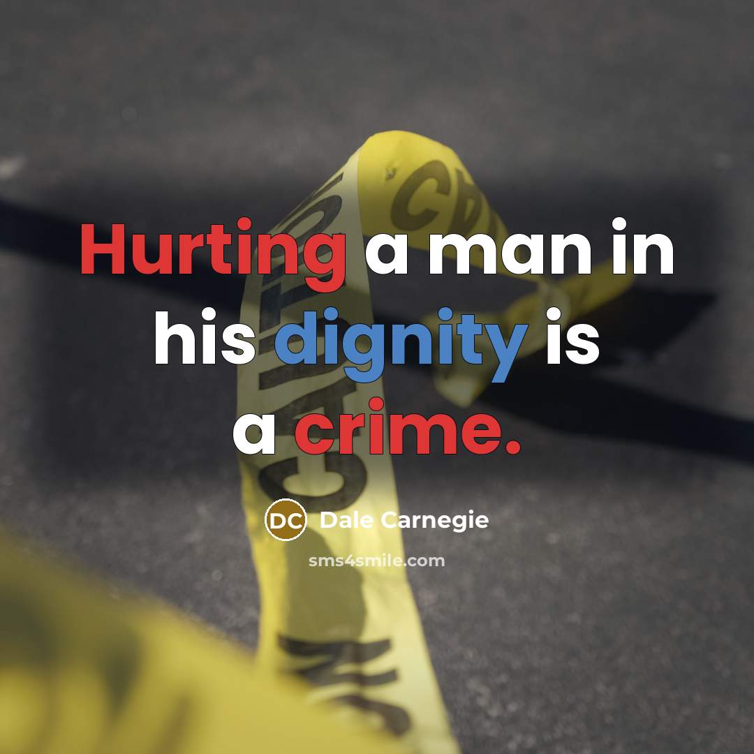 “Hurting a man in his dignity is a crime.…” quote by Dale Carnegie