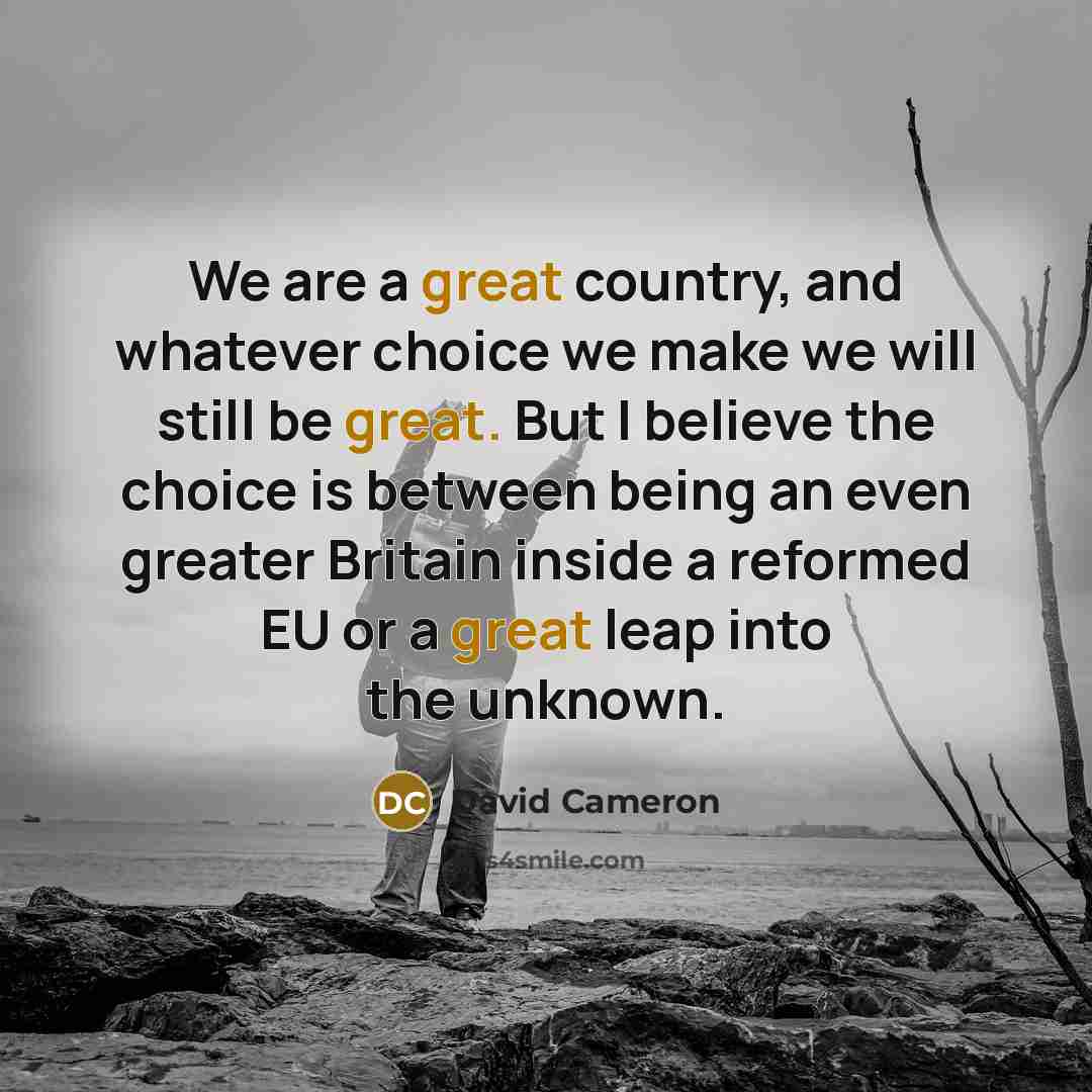 “We are a great country, and whatever choice we make…” quote by David Cameron