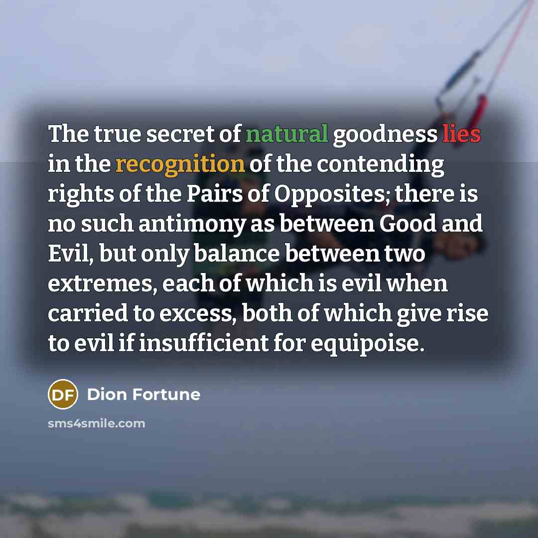 “The true secret of natural goodness lies in the recognition…” quote by Dion Fortune