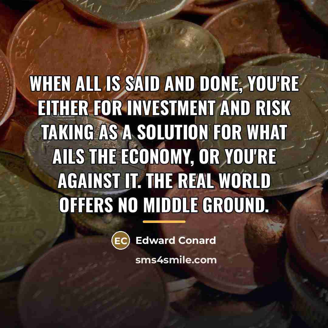 “When all is said and done, you're either for investment…” quote by Edward Conard