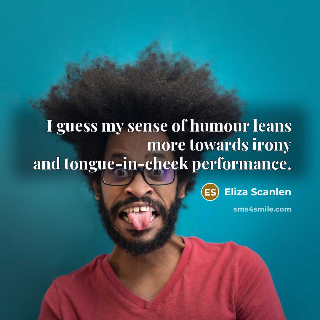 “I guess my sense of humour leans more towards irony…” quote by Eliza Scanlen