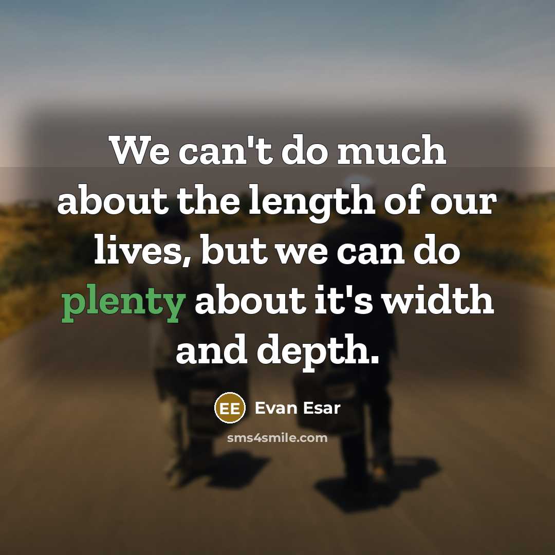 “We can't do much about the length of our lives,…” quote by Evan Esar