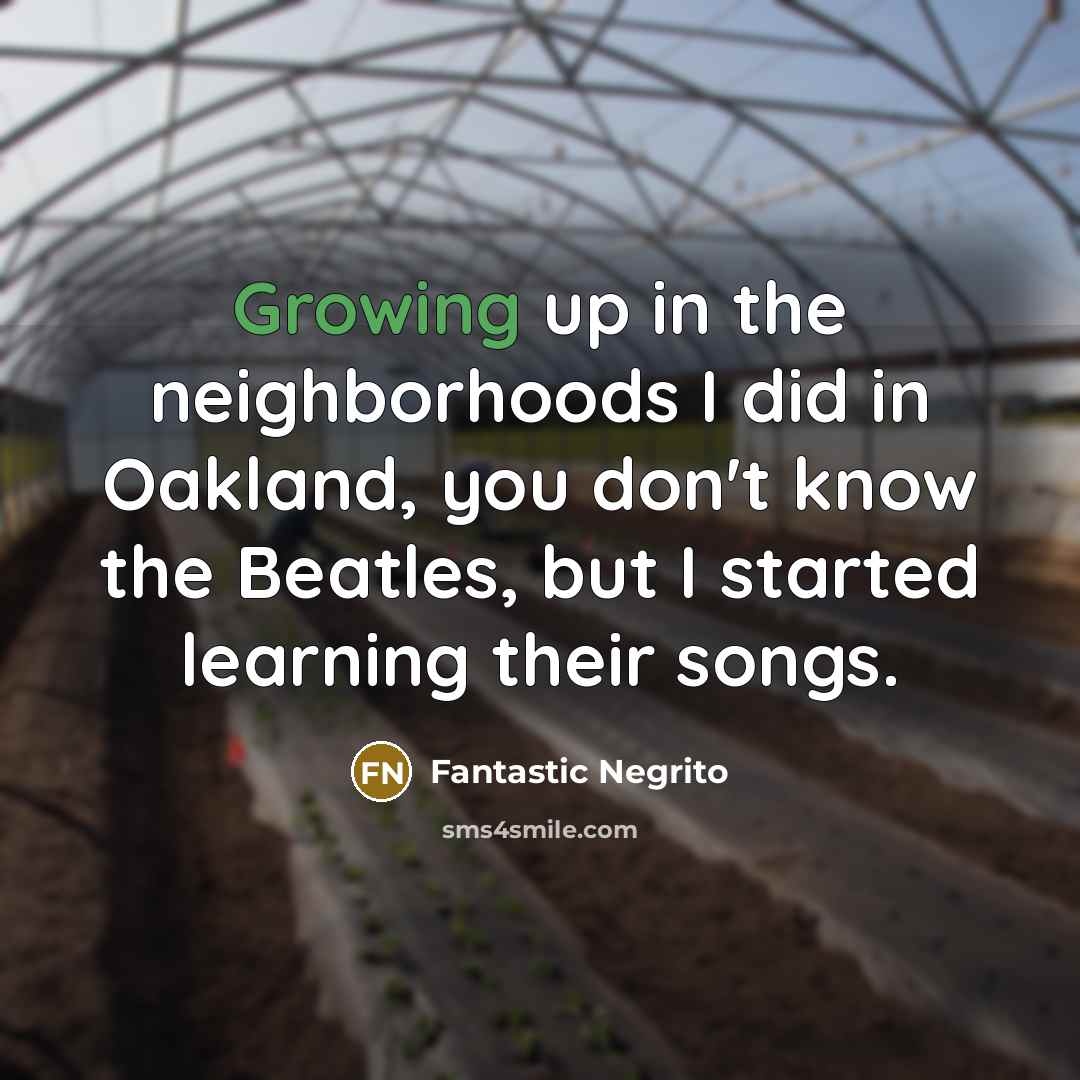 “Growing up in the neighborhoods I did in Oakland, you…” quote by Fantastic Negrito