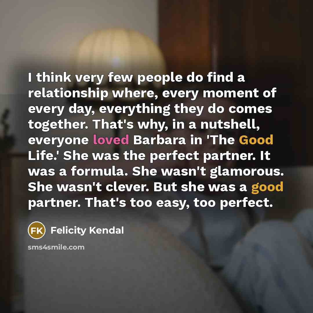 “I think very few people do find a relationship where,…” quote by Felicity Kendal