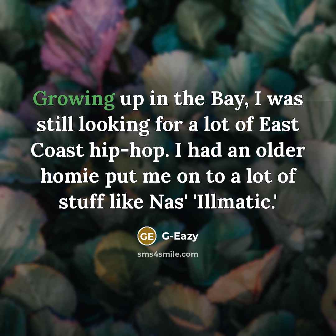 “Growing up in the Bay, I was still looking for…” quote by G-Eazy