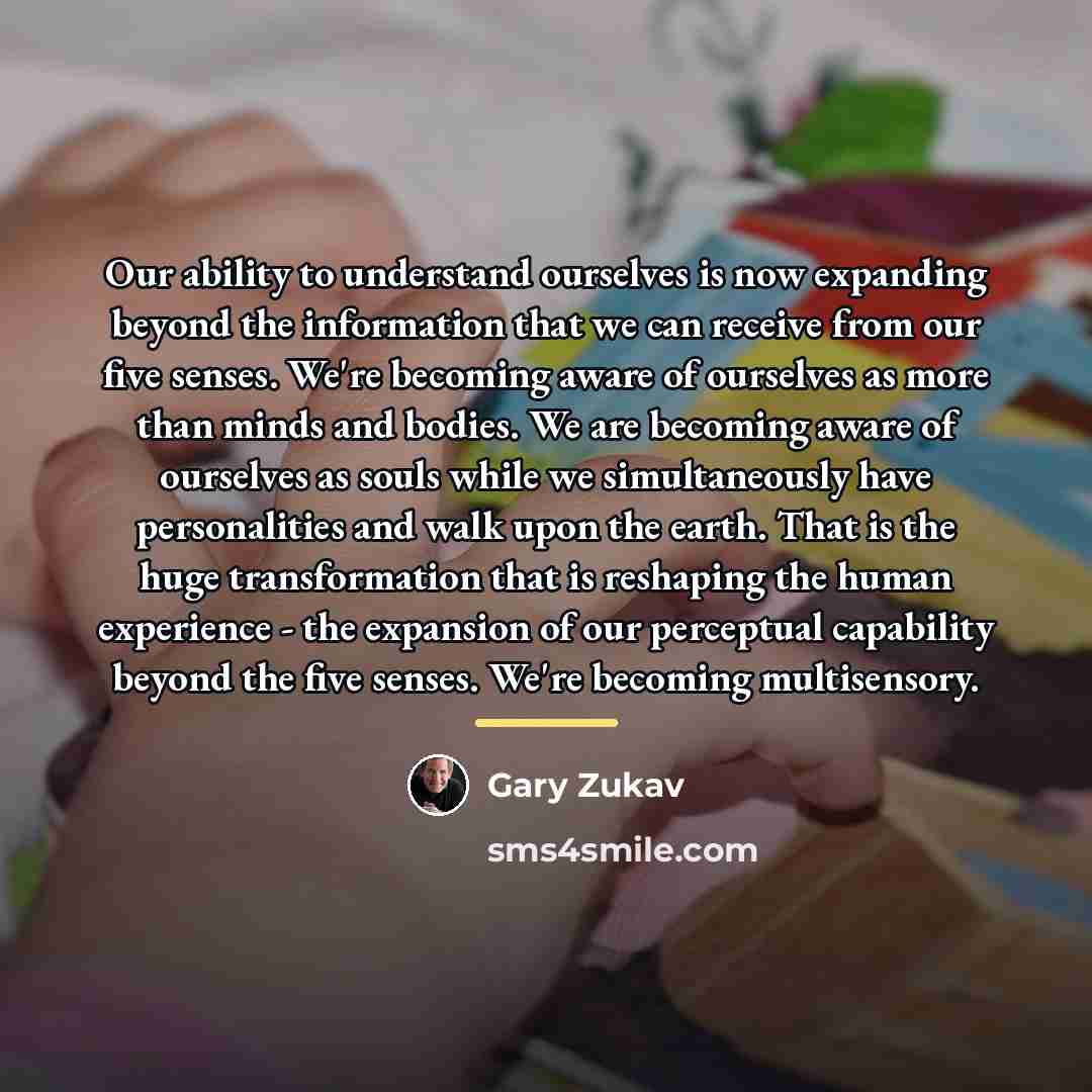 “Our ability to understand ourselves is now expanding beyond the…” quote by Gary Zukav