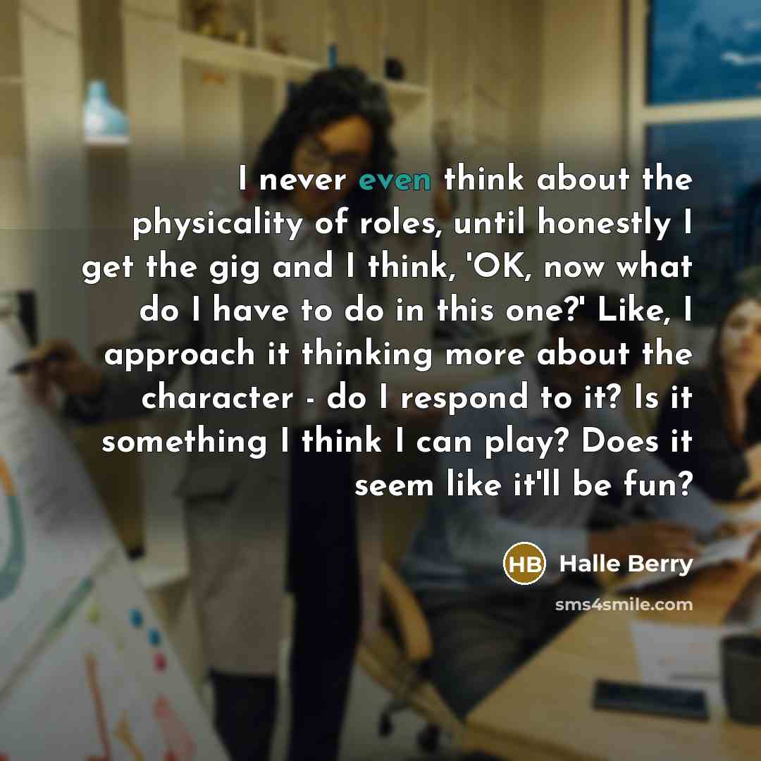 “I never even think about the physicality of roles, until…” quote by Halle Berry