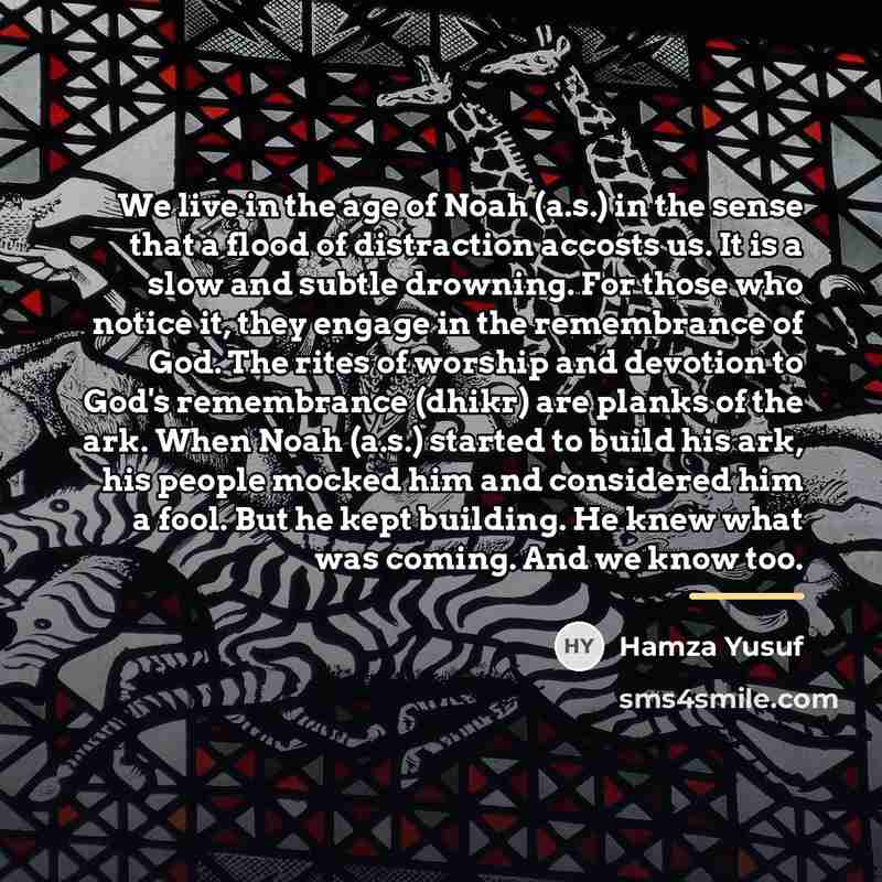 “We live in the age of Noah (a.s.) in the…” quote by Hamza Yusuf