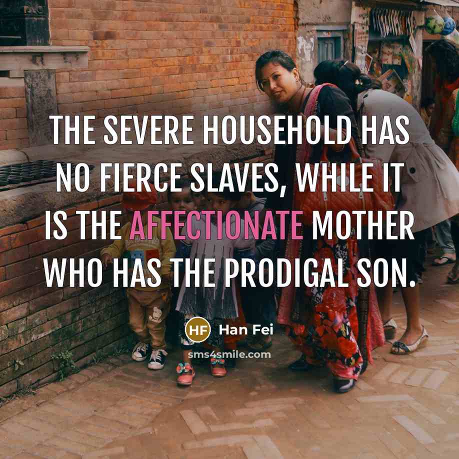 “The severe household has no fierce slaves, while it is…” quote by Han Fei