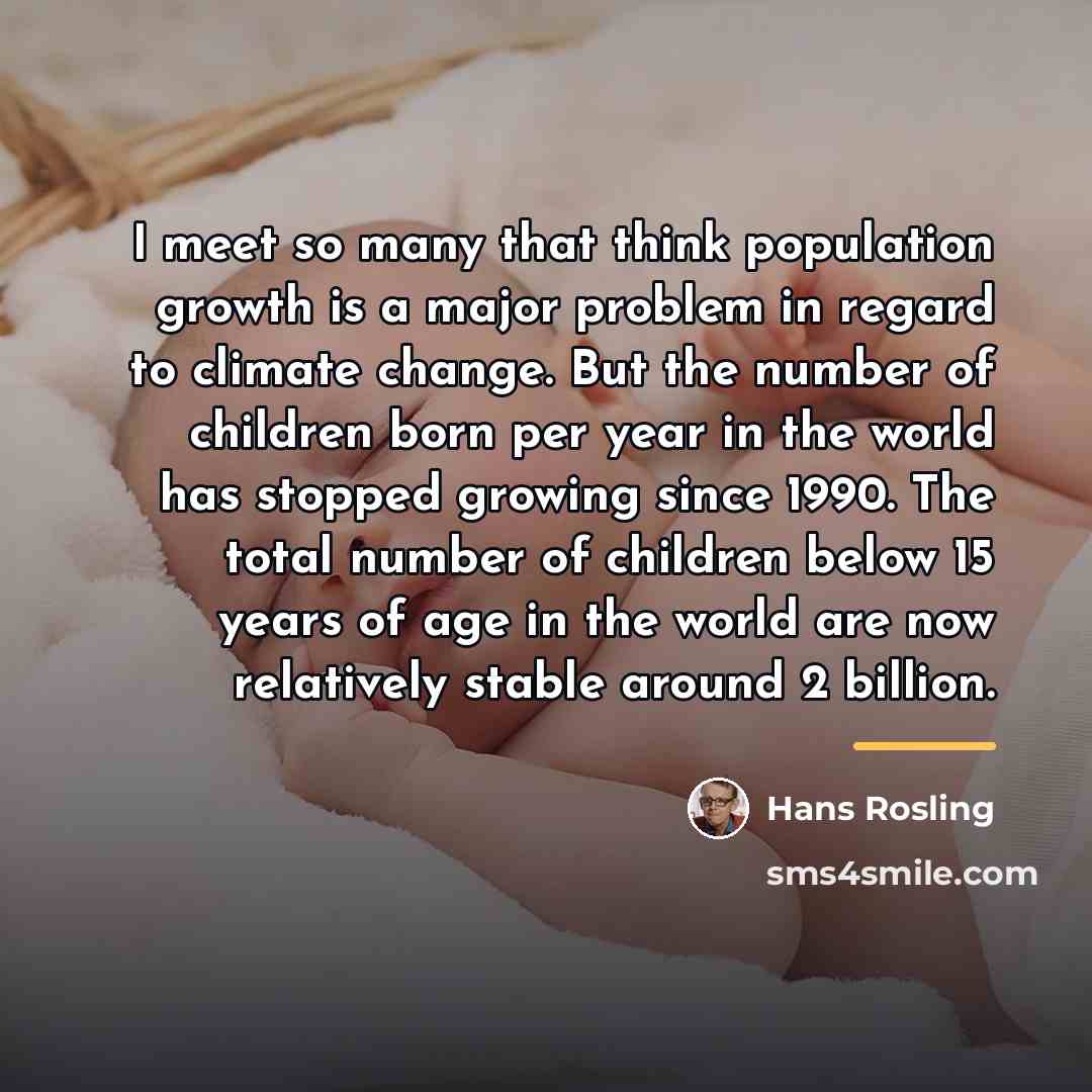 “I meet so many that think population growth is a…” quote by Hans Rosling