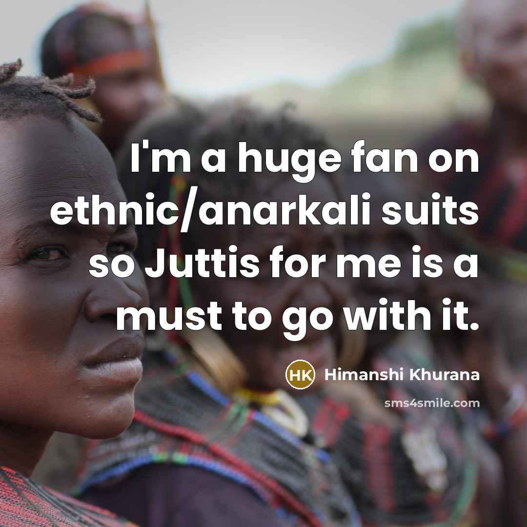 “I'm a huge fan on ethnic/anarkali suits so Juttis for…” quote by Himanshi Khurana