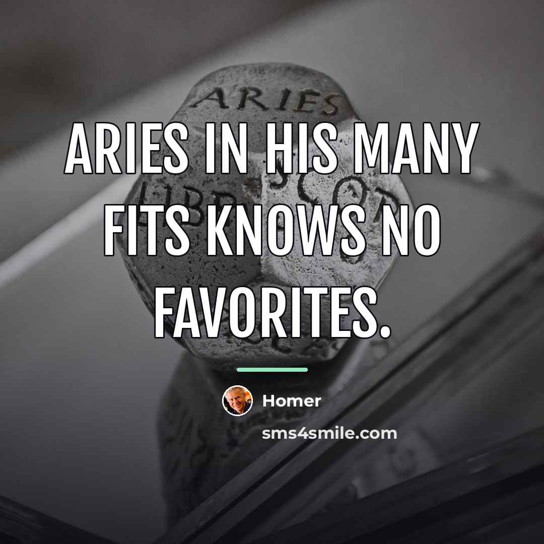 “Aries in his many fits knows no favorites.…” quote by Homer