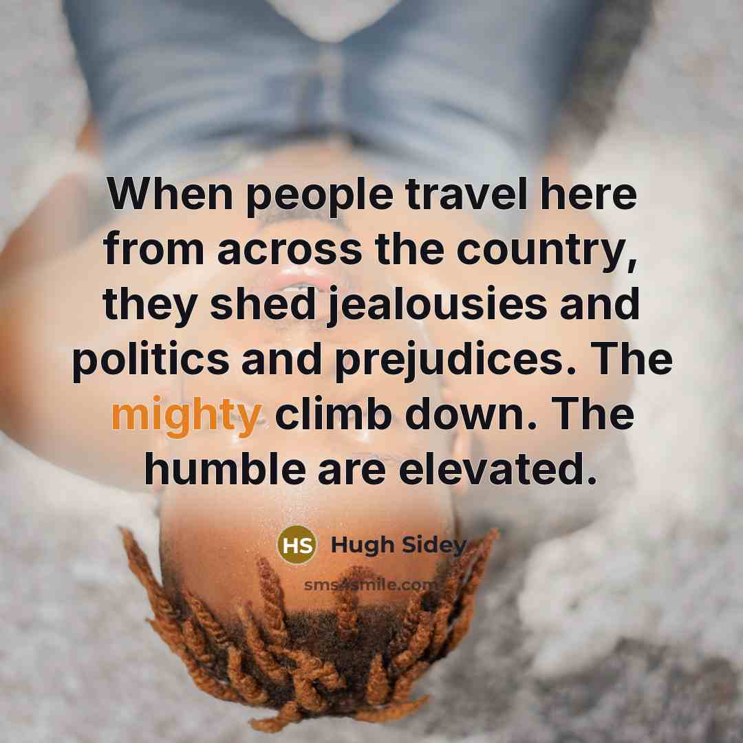 “When people travel here from across the country, they shed…” quote by Hugh Sidey