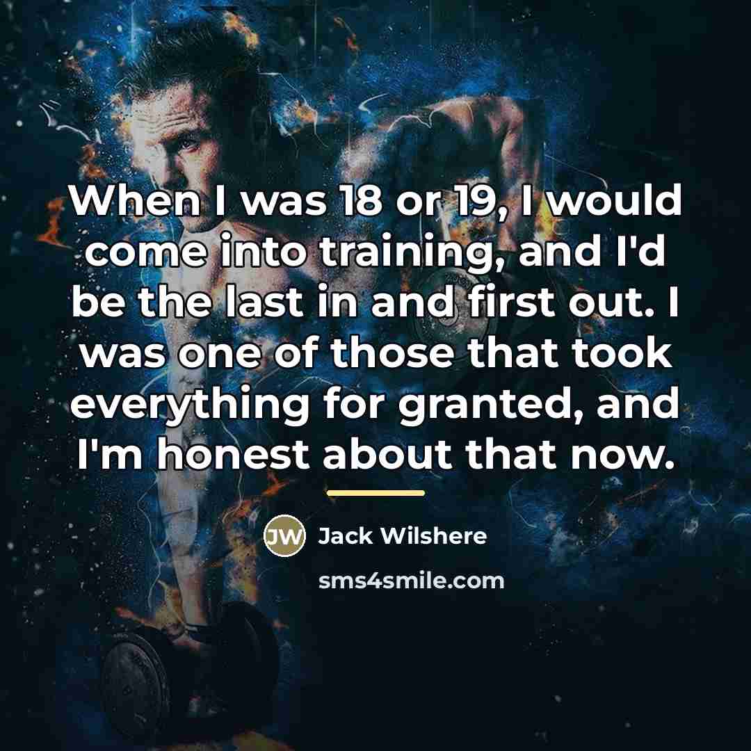 “When I was 18 or 19, I would come into…” quote by Jack Wilshere