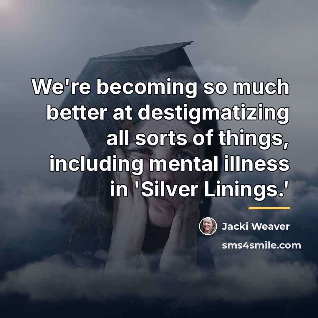“We're becoming so much better at destigmatizing all sorts of…” quote by Jacki Weaver