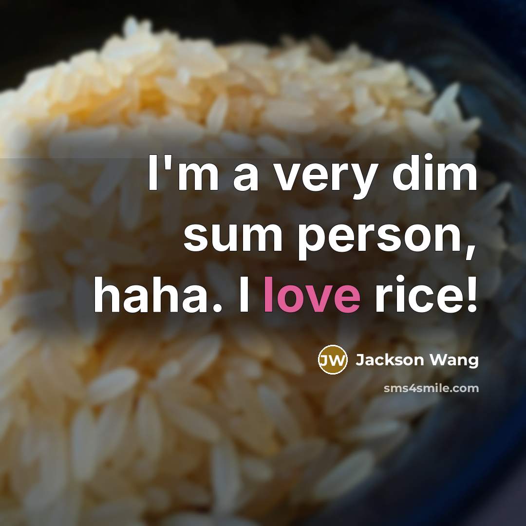“I'm a very dim sum person, haha. I love rice!” quote by Jackson Wang