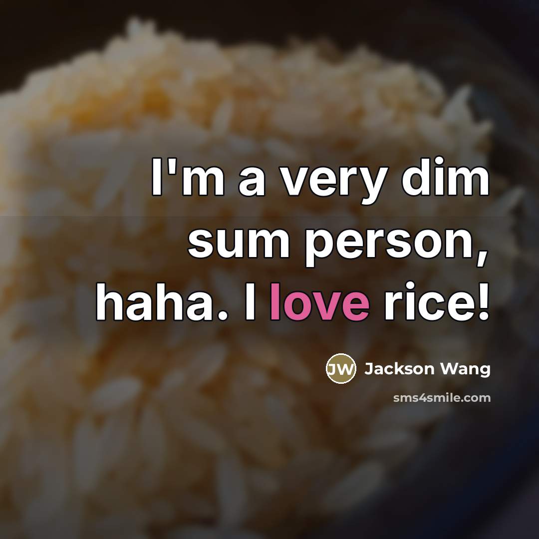“I'm a very dim sum person, haha. I love rice!…” quote by Jackson Wang