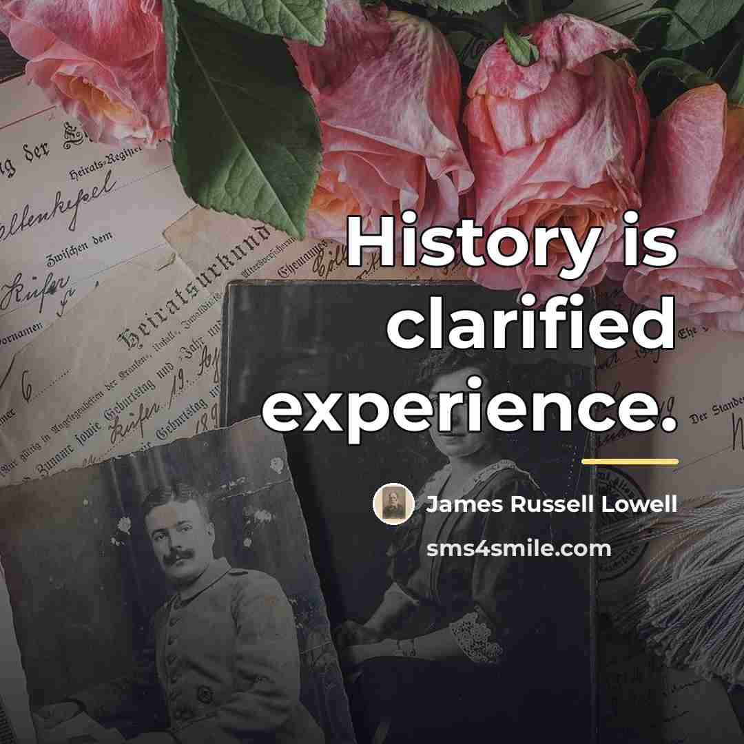 “History is clarified experience.…” quote by James Russell Lowell