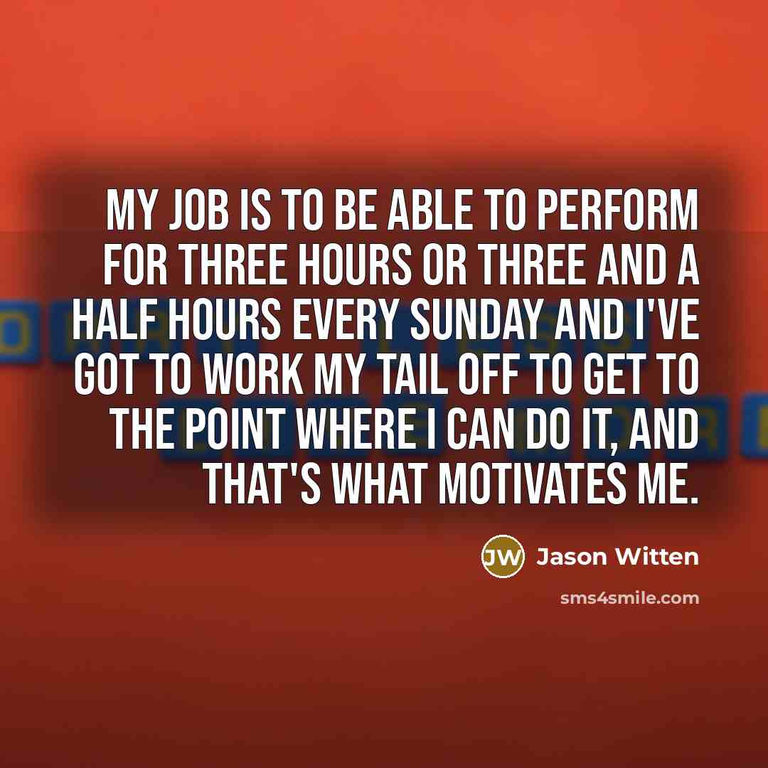 “My job is to be able to perform for three…” quote by Jason Witten