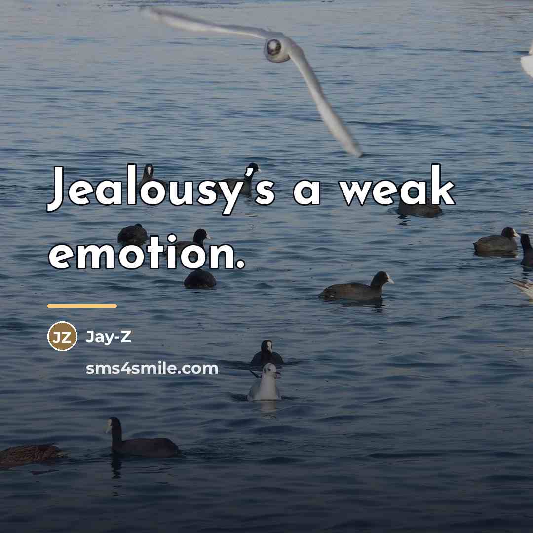 “Jealousy’s a weak emotion.…” quote by Jay-Z