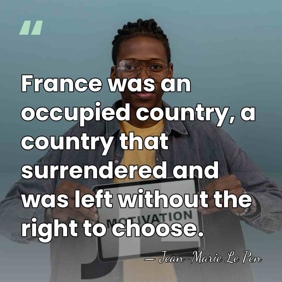 France was an occupied country, a country that surrendered and was left&hellip; - Jean-Marie Le Pen