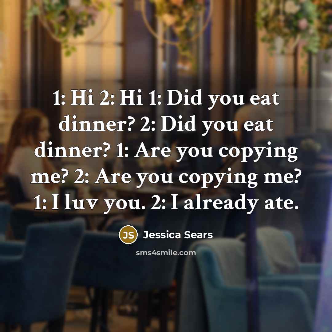 “1: Hi 2: Hi 1: Did you eat dinner? 2:…” quote by Jessica Sears
