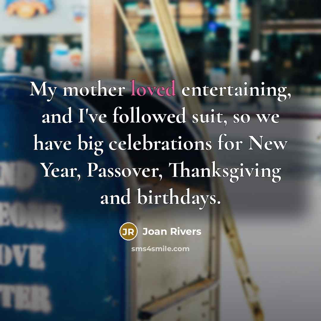 “My mother loved entertaining, and I've followed suit, so we…” quote by Joan Rivers