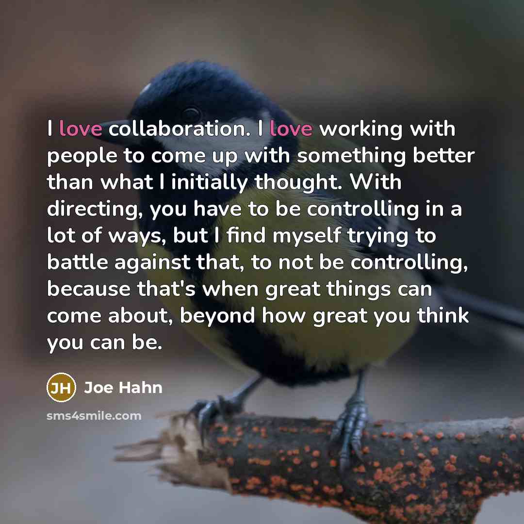 “I love collaboration. I love working with people to come…” quote by Joe Hahn