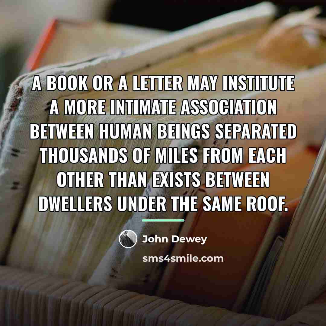 “A book or a letter may institute a more intimate…” quote by John Dewey
