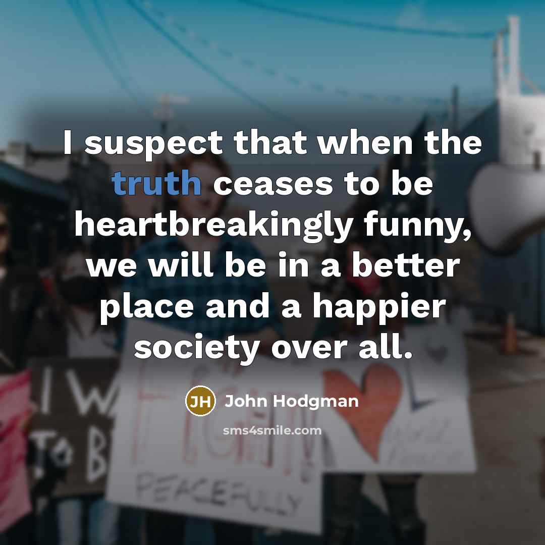 “I suspect that when the truth ceases to be heartbreakingly…” quote by John Hodgman