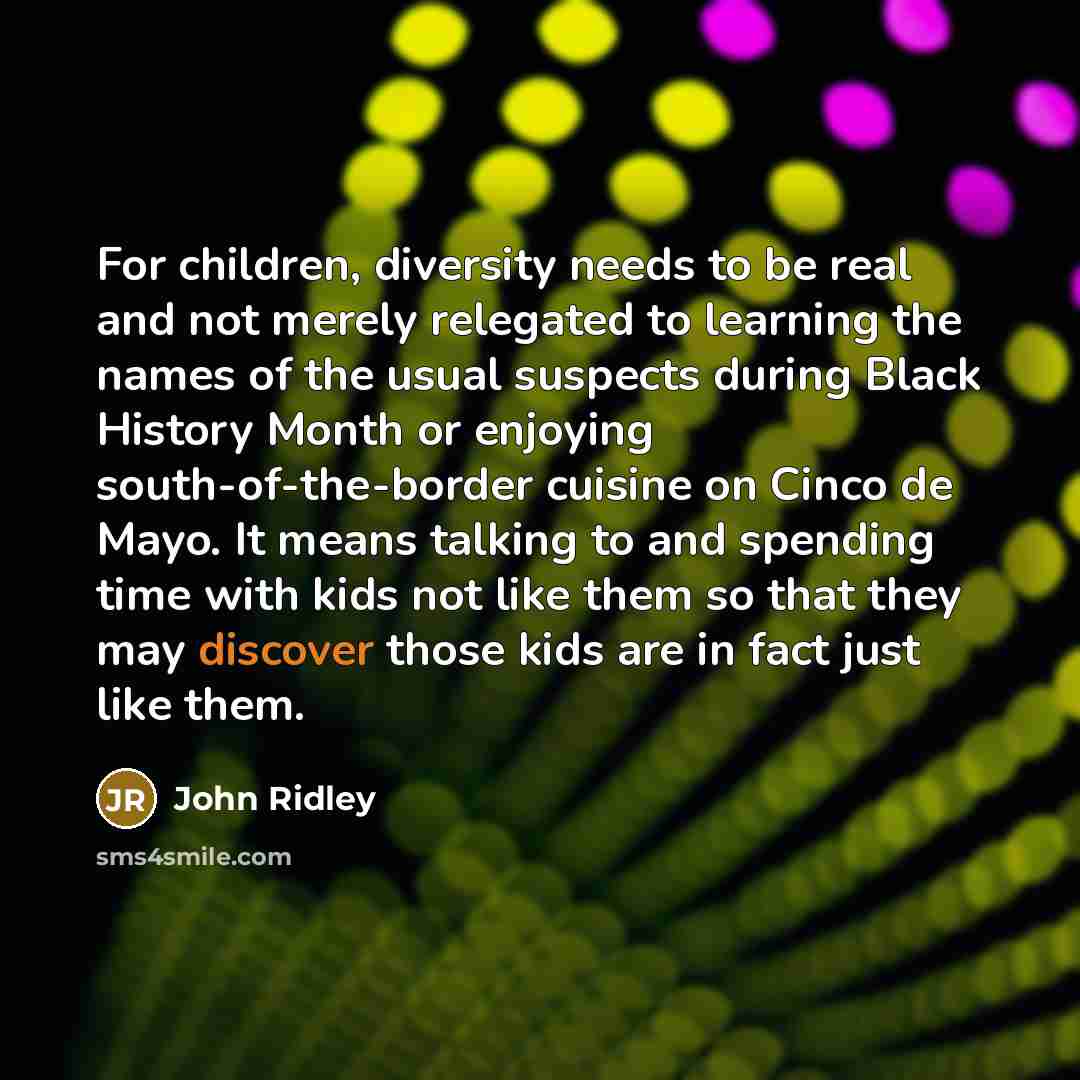 “For children, diversity needs to be real and not merely…” quote by John Ridley