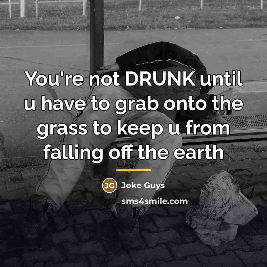 “You're not DRUNK until u have to grab onto the…” quote by Joke Guys