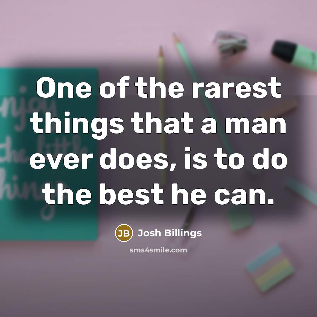 “One of the rarest things that a man ever does,…” quote by Josh Billings
