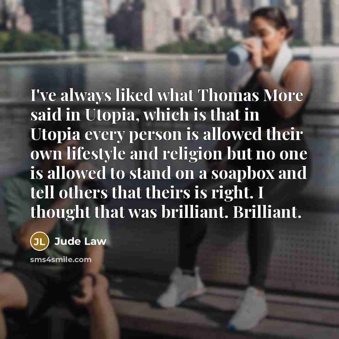 “I've always liked what Thomas More said in Utopia, which…” quote by Jude Law