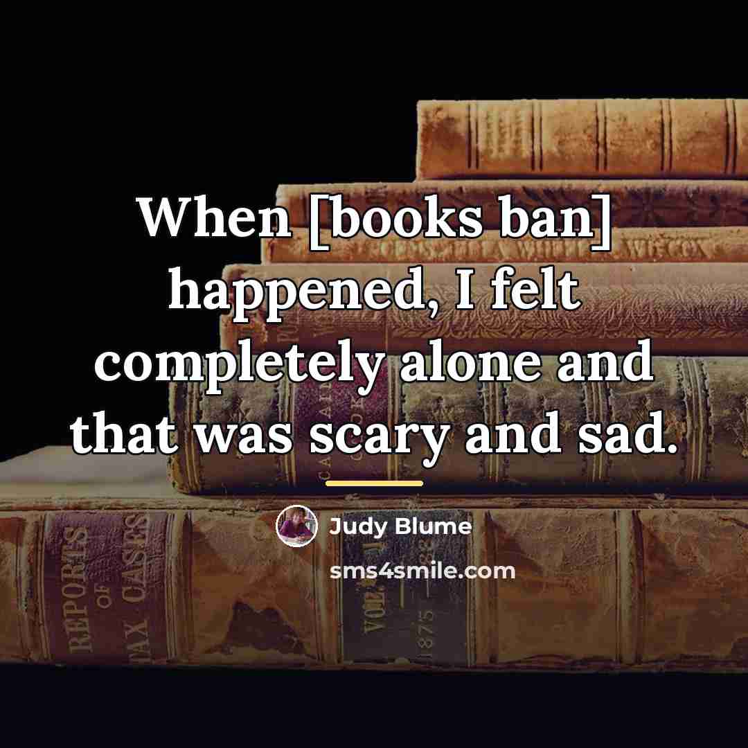 “When [books ban] happened, I felt completely alone and that…” quote by Judy Blume