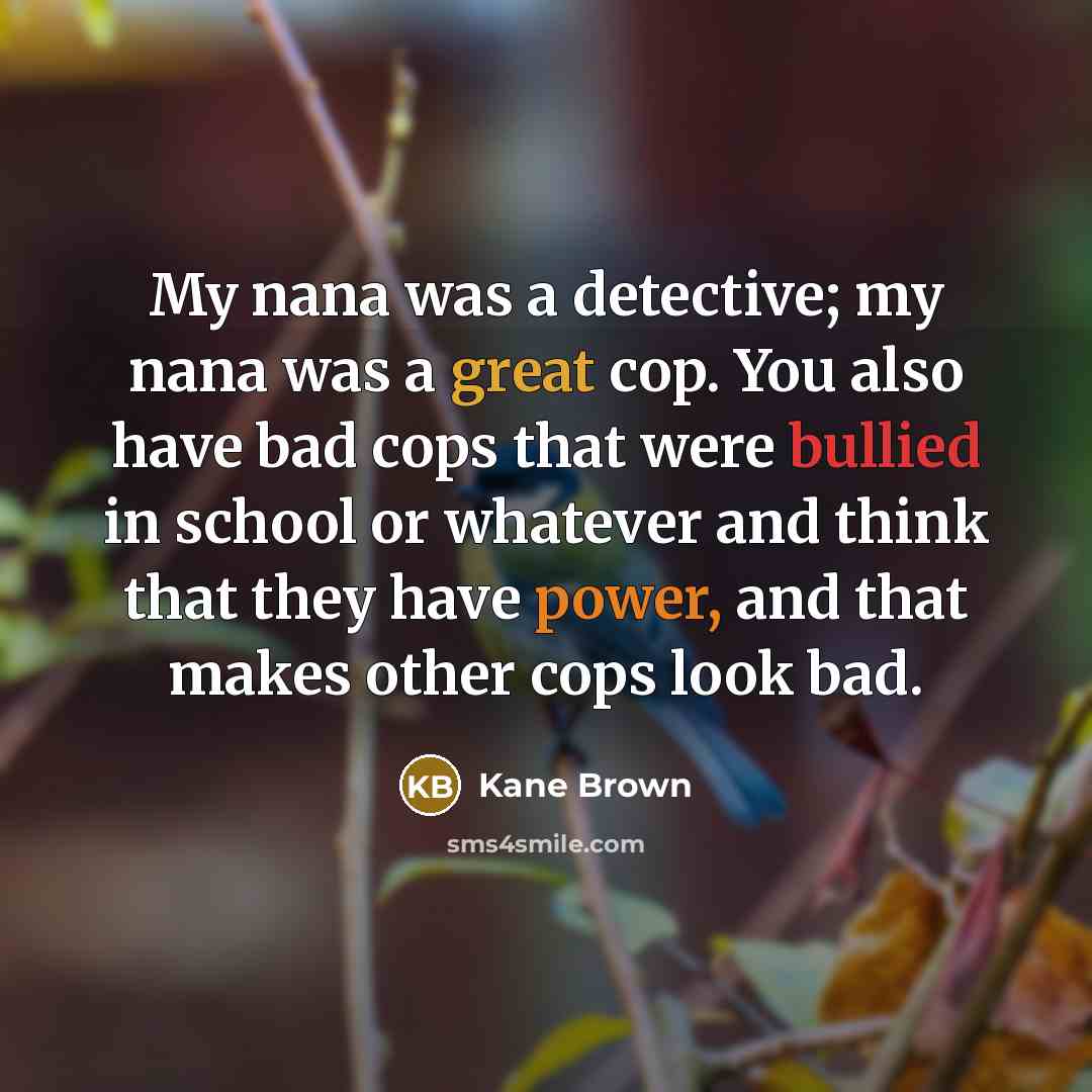 “My nana was a detective; my nana was a great…” quote by Kane Brown