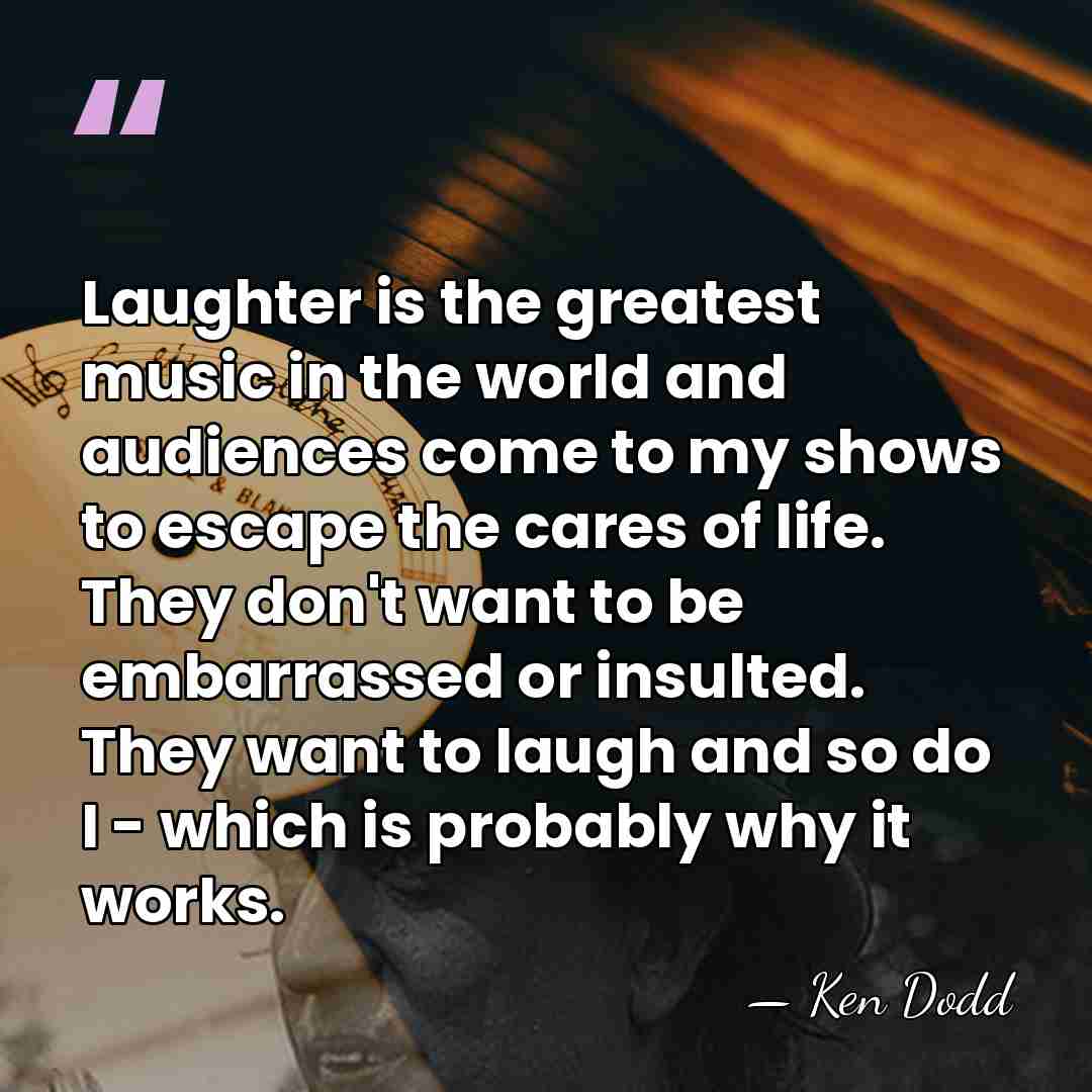 Laughter is the greatest music in the world and audiences come to&hellip; - Ken Dodd