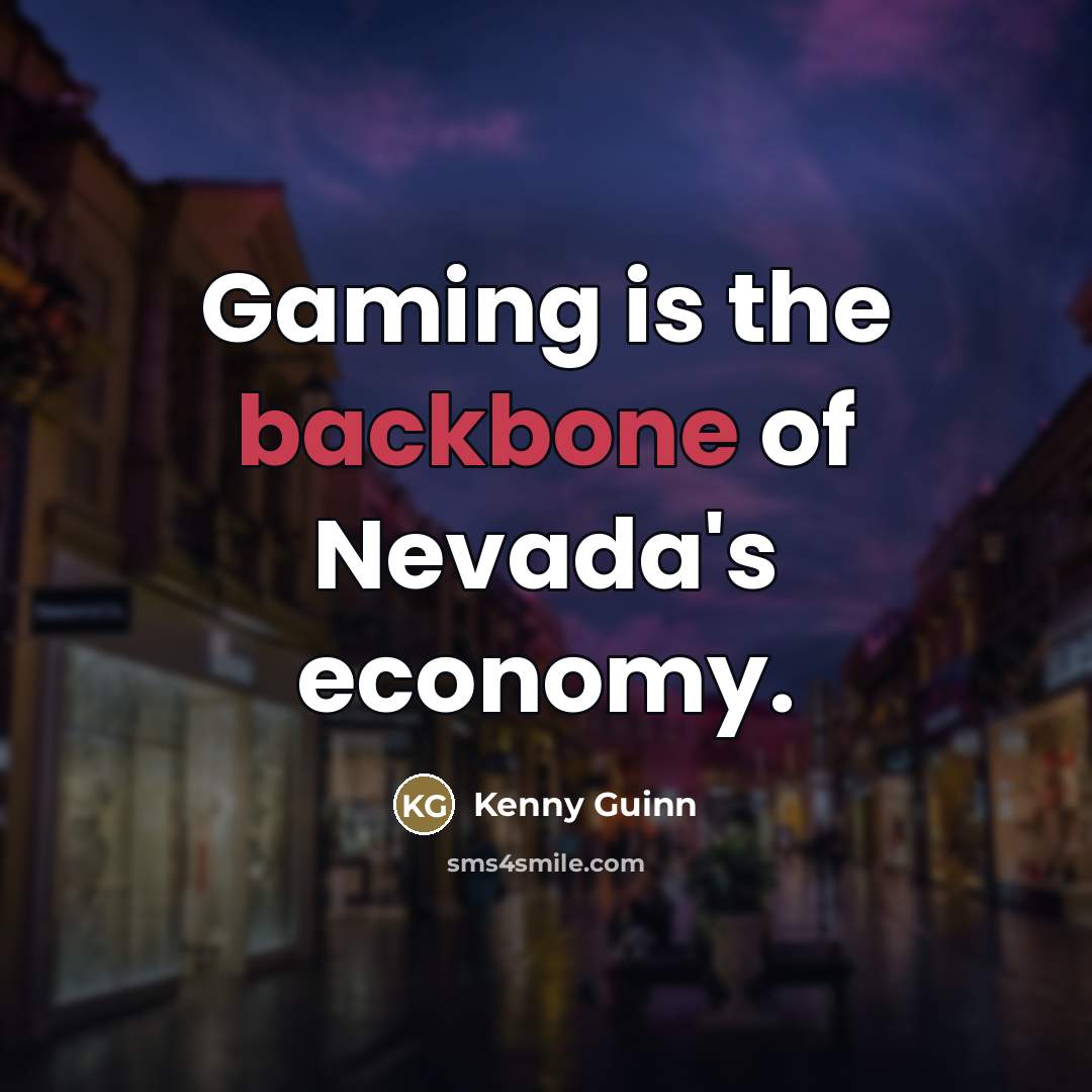 “Gaming is the backbone of Nevada's economy.…” quote by Kenny Guinn