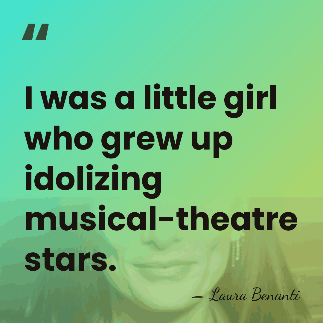 I was a little girl who grew up idolizing musical-theatre stars. - Laura Benanti