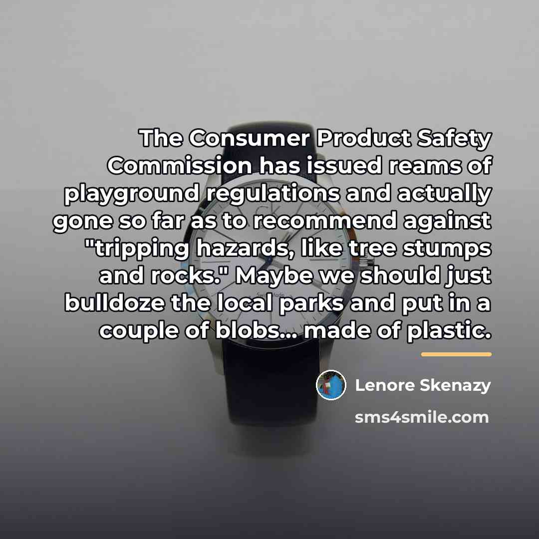 “The Consumer Product Safety Commission has issued reams of playground…” quote by Lenore Skenazy