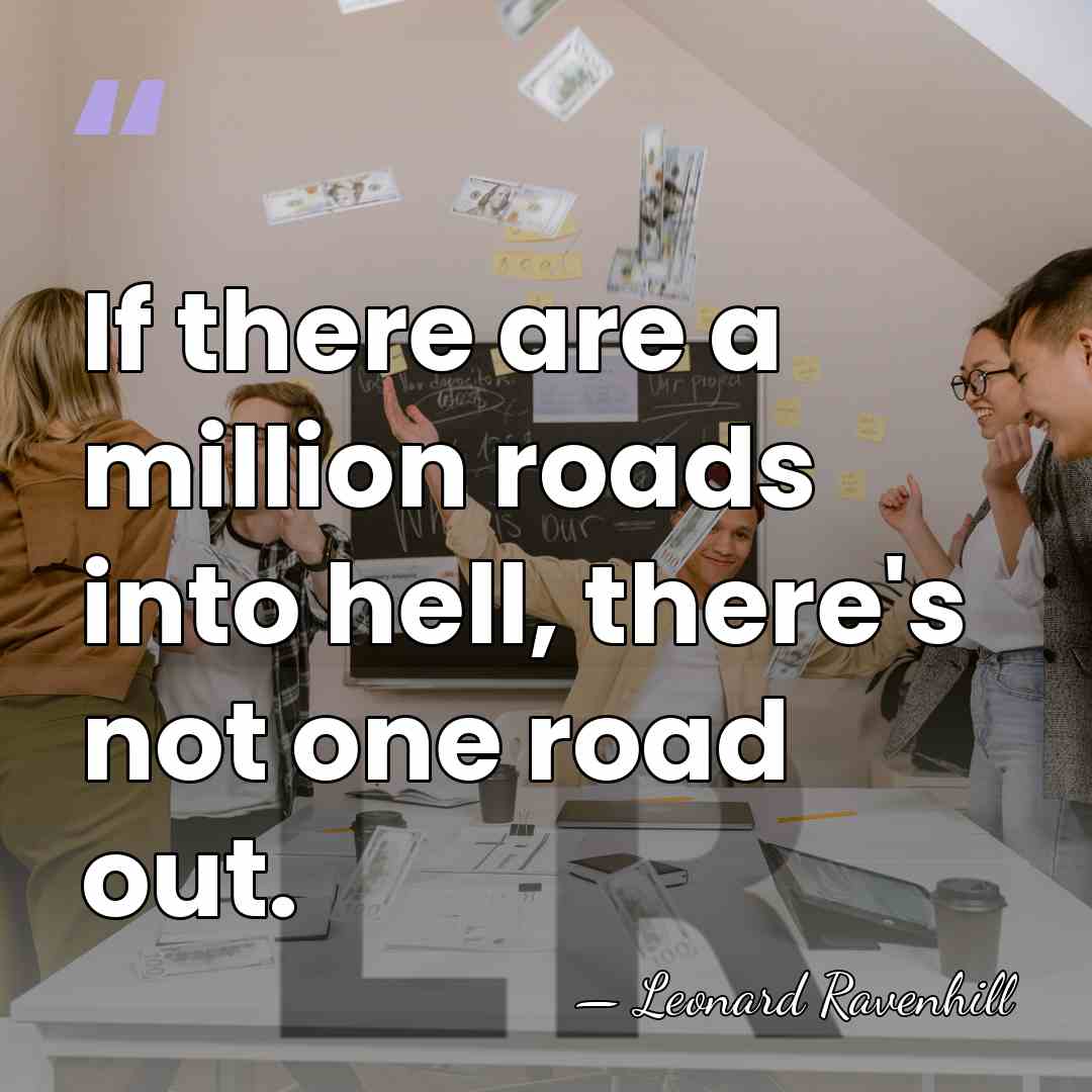 If there are a million roads into hell, there's not one road&hellip; - Leonard Ravenhill