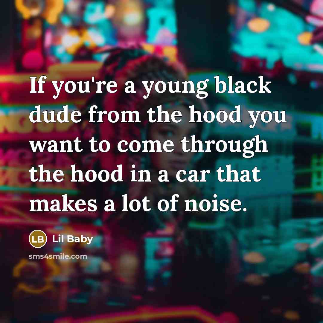 “If you're a young black dude from the hood you…” quote by Lil Baby