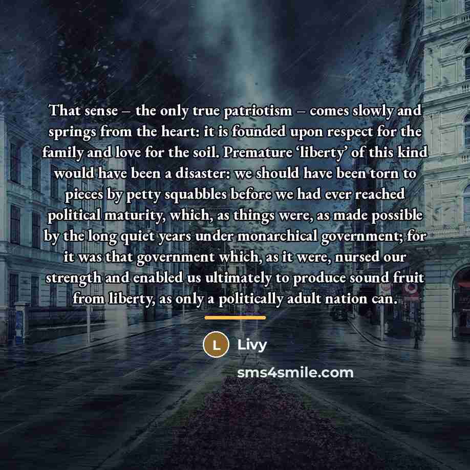 “That sense – the only true patriotism – comes slowly…” quote by Livy