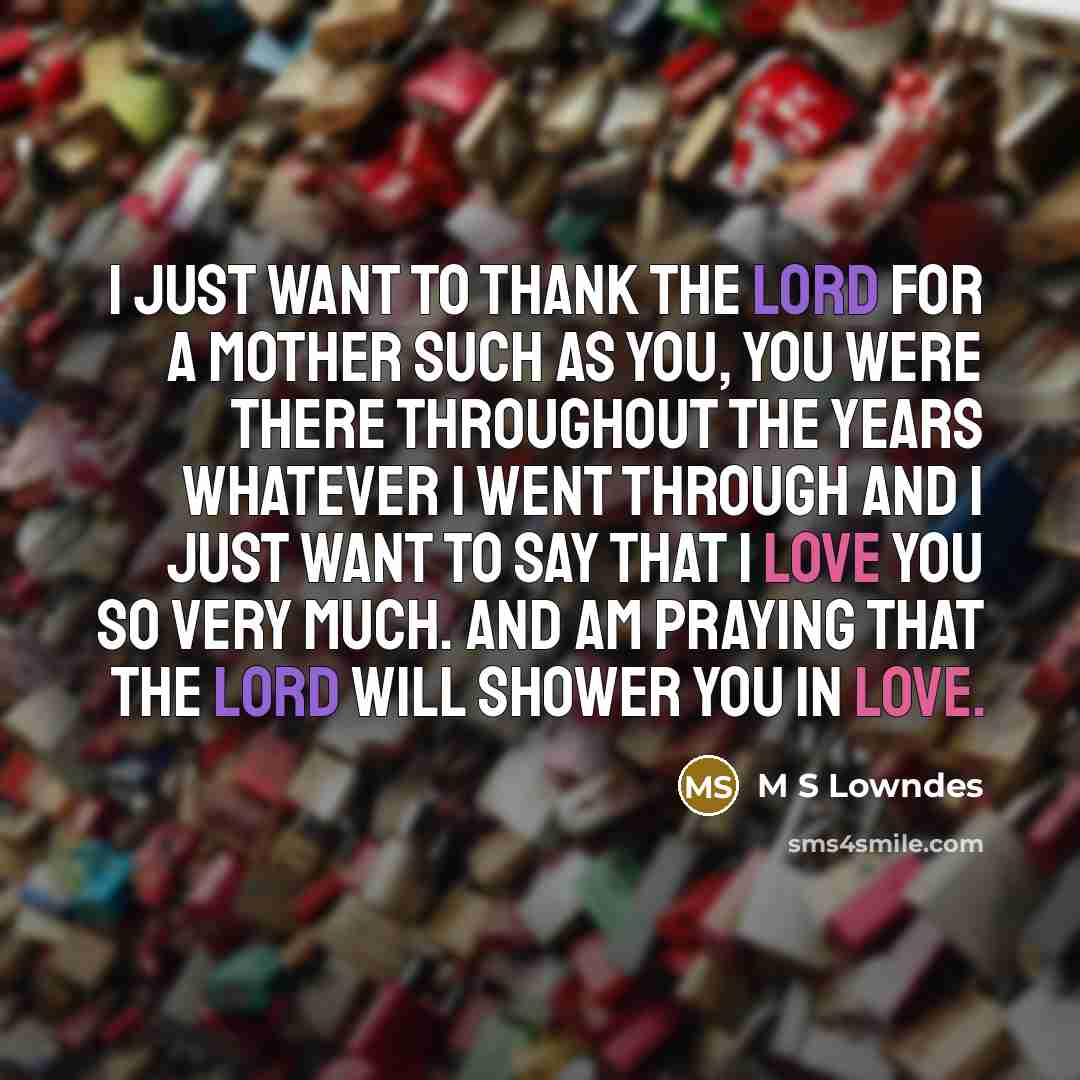 “I just want to thank the Lord For a Mother…” quote by M S Lowndes