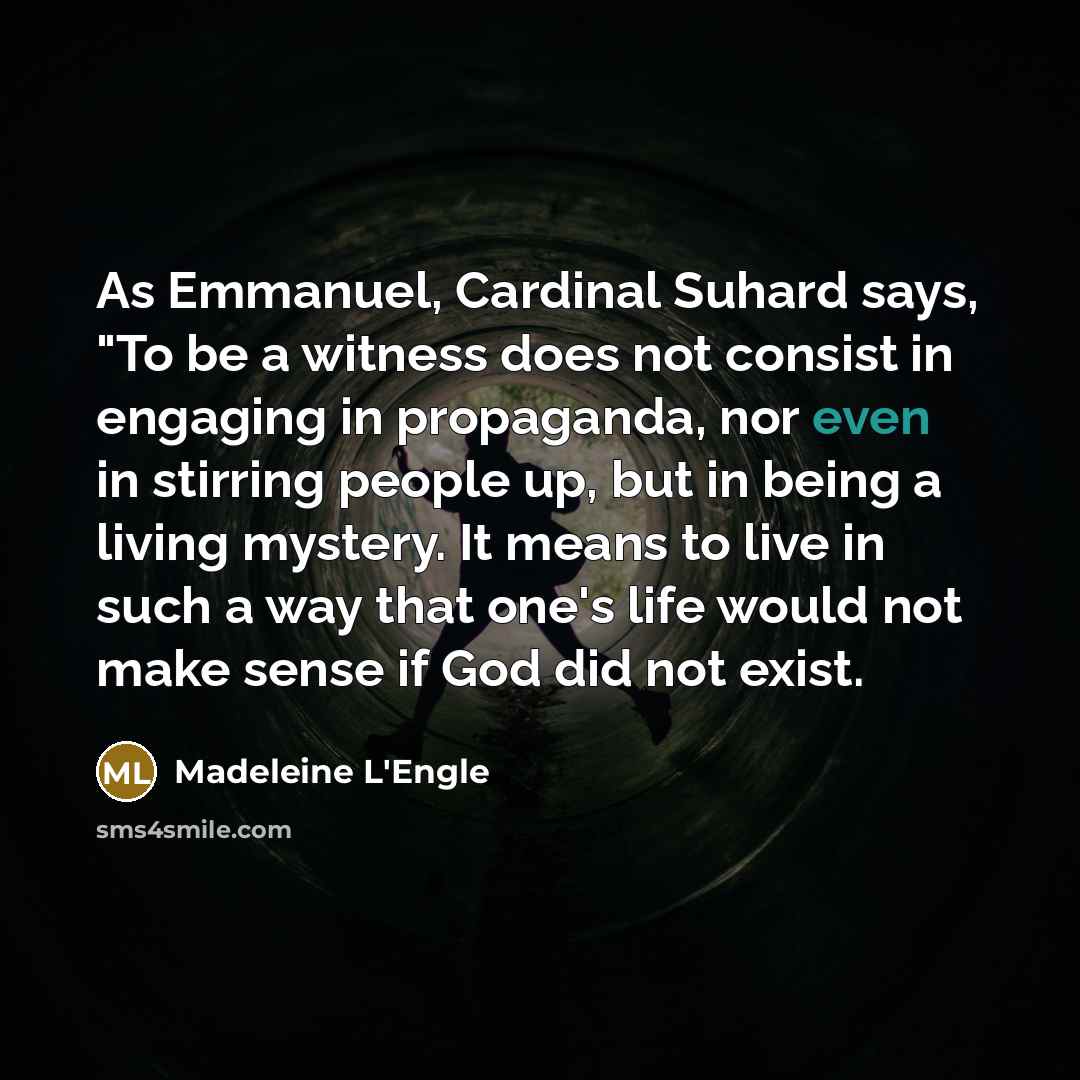 “As Emmanuel, Cardinal Suhard says, "To be a witness does…” quote by Madeleine L'Engle